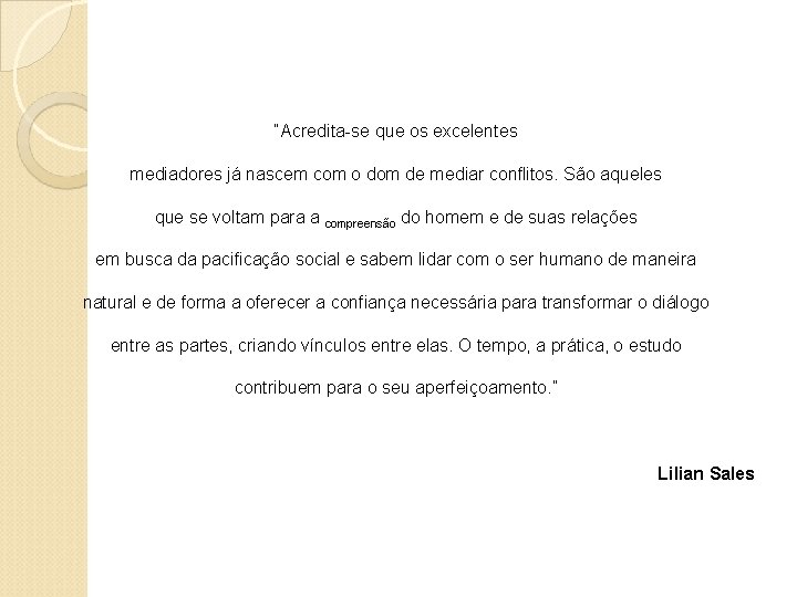 “Acredita-se que os excelentes mediadores já nascem com o dom de mediar conflitos. São