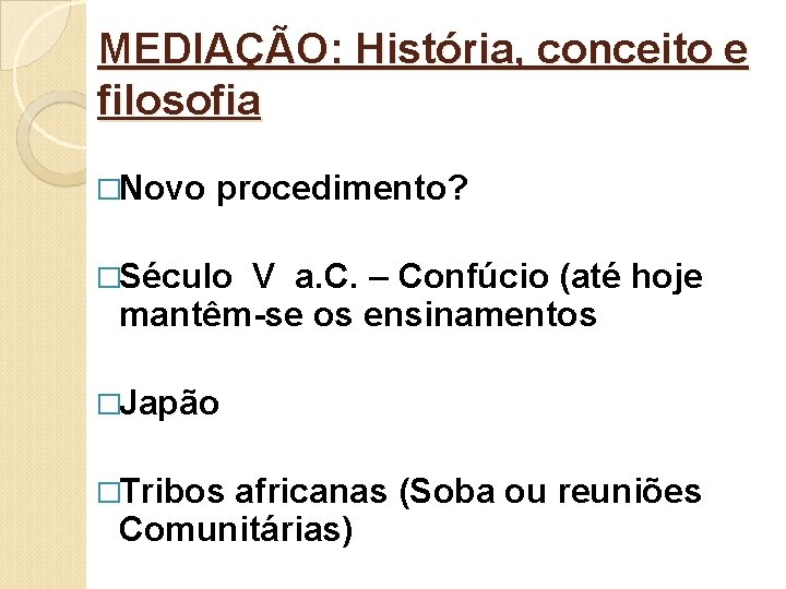 MEDIAÇÃO: História, conceito e filosofia �Novo procedimento? �Século V a. C. – Confúcio (até