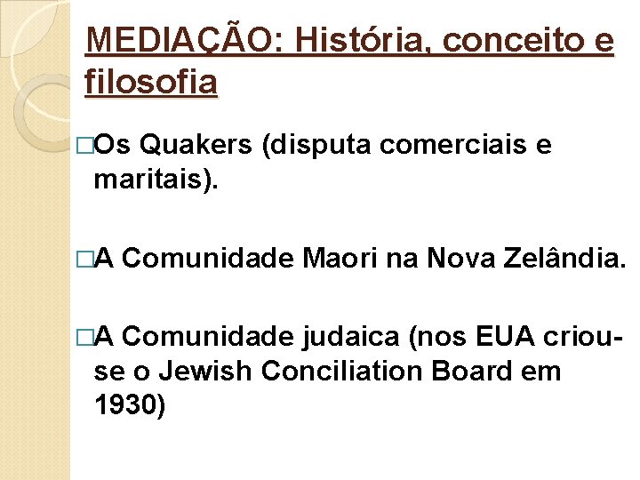 MEDIAÇÃO: História, conceito e filosofia �Os Quakers (disputa comerciais e maritais). �A �A Comunidade