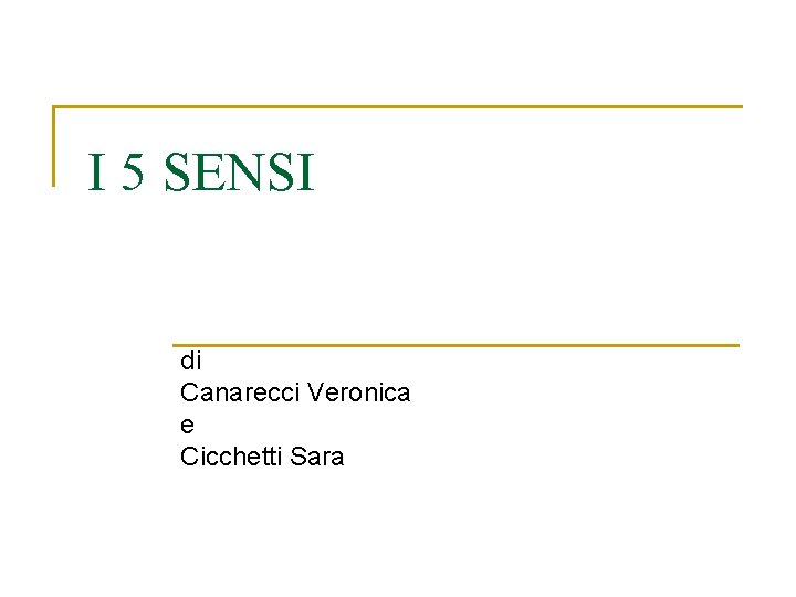 I 5 SENSI di Canarecci Veronica e Cicchetti Sara I 5 SENSI di Canarecci Veronica e Cicchetti Sara