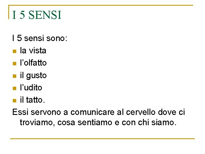 I 5 SENSI I 5 sensi sono: n la vista n l’olfatto n il I 5 SENSI I 5 sensi sono: n la vista n l’olfatto n il