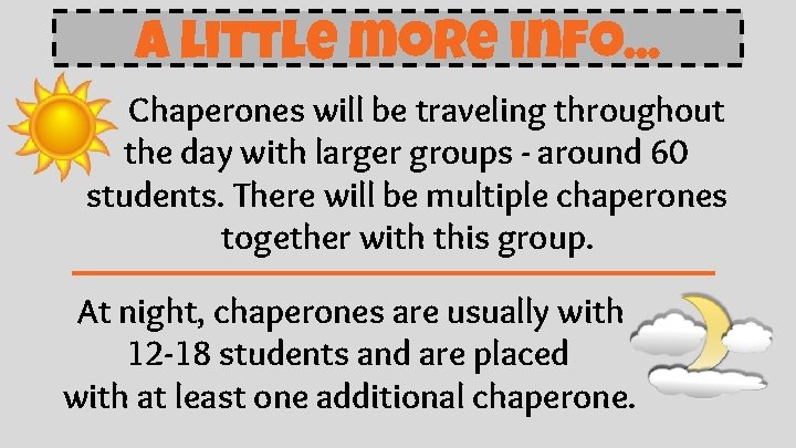 A little more info. . . Chaperones will be traveling throughout the day with