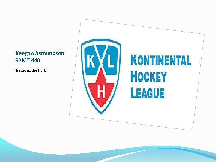 Keegan Asmundson SPMT 440 Issues in the KHL Keegan Asmundson SPMT 440 Issues in the KHL
