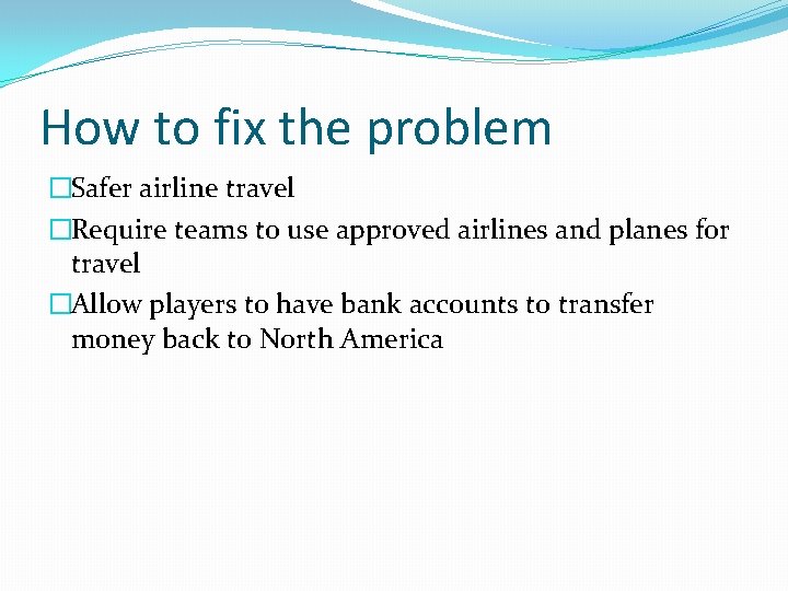 How to fix the problem �Safer airline travel �Require teams to use approved airlines How to fix the problem �Safer airline travel �Require teams to use approved airlines