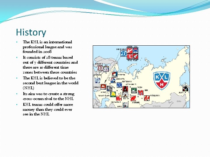 History • • • The KHL is an international professional league and was founded History • • • The KHL is an international professional league and was founded