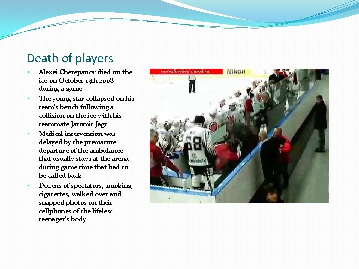 Death of players • • Alexei Cherepanov died on the ice on October 13 Death of players • • Alexei Cherepanov died on the ice on October 13