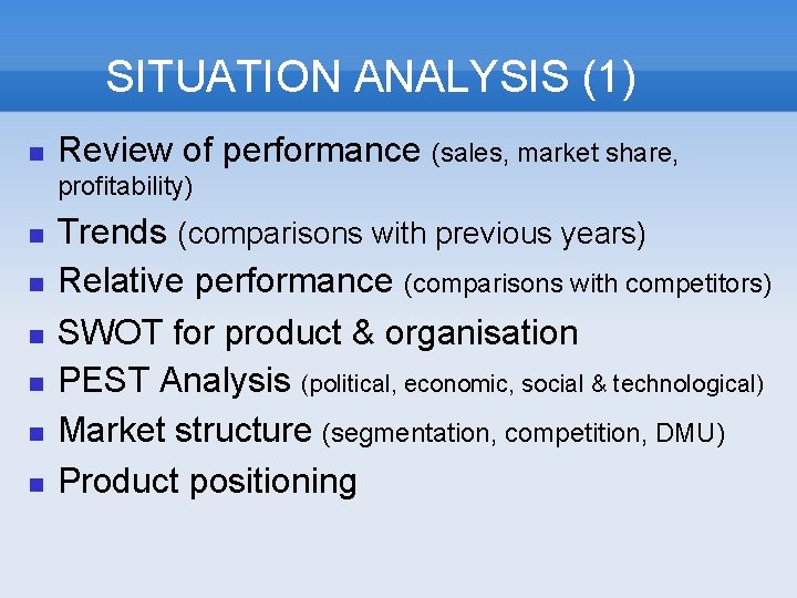 SITUATION ANALYSIS (1) Review of performance (sales, market share, profitability) Trends (comparisons with previous