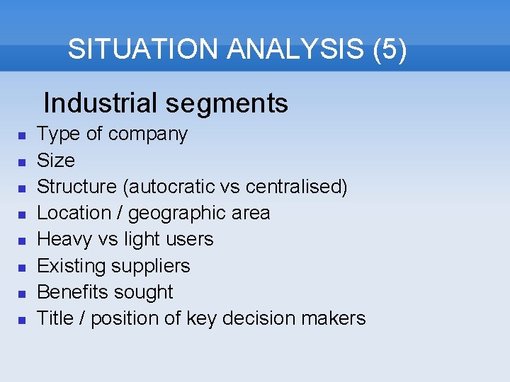 SITUATION ANALYSIS (5) Industrial segments Type of company Size Structure (autocratic vs centralised) Location