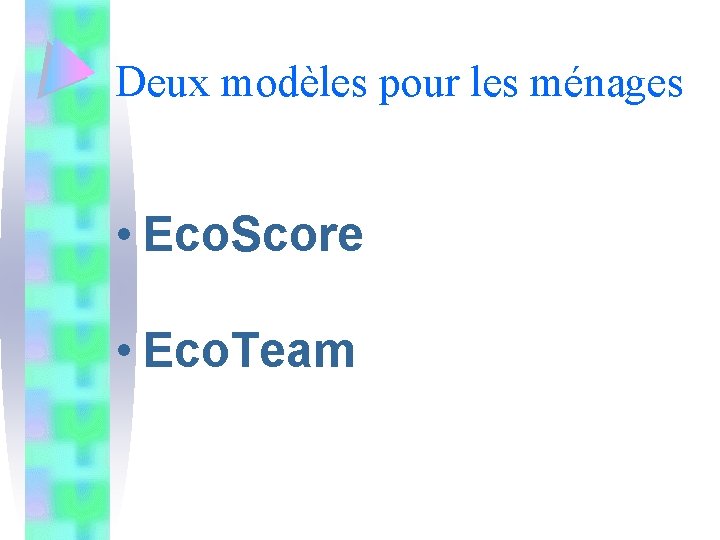 Deux modèles pour les ménages • Eco. Score • Eco. Team 