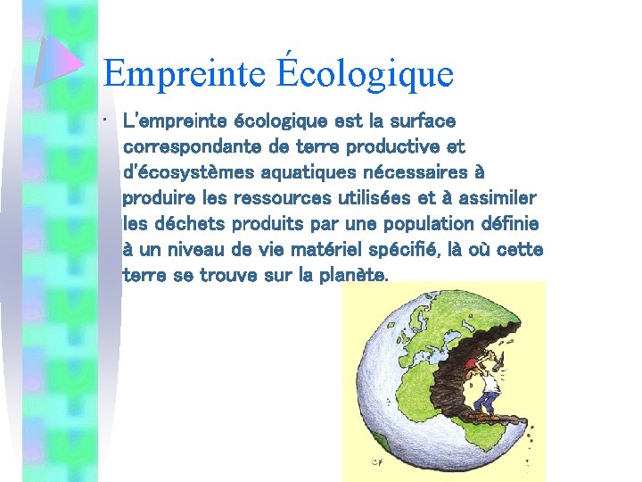 Empreinte Écologique • L'empreinte écologique est la surface correspondante de terre productive et d'écosystèmes