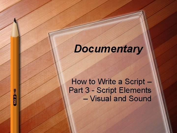 Documentary How to Write a Script – Part 3 - Script Elements – Visual