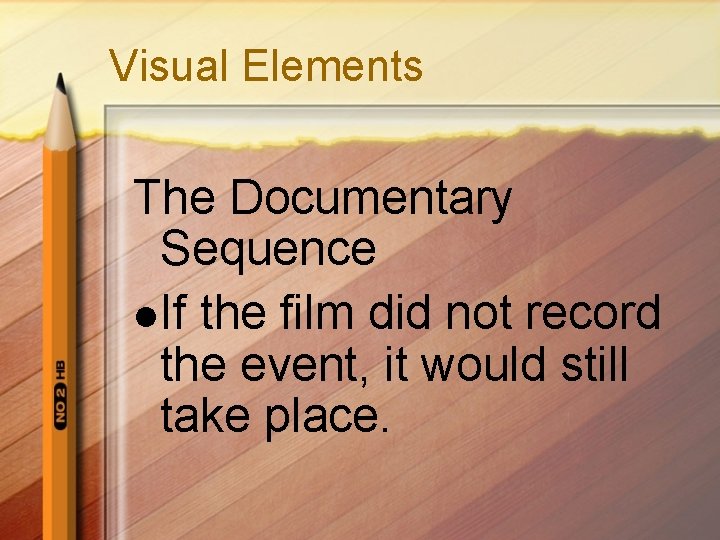 Visual Elements The Documentary Sequence l If the film did not record the event,