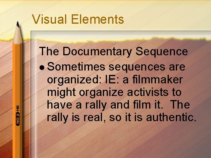 Visual Elements The Documentary Sequence l Sometimes sequences are organized: IE: a filmmaker might