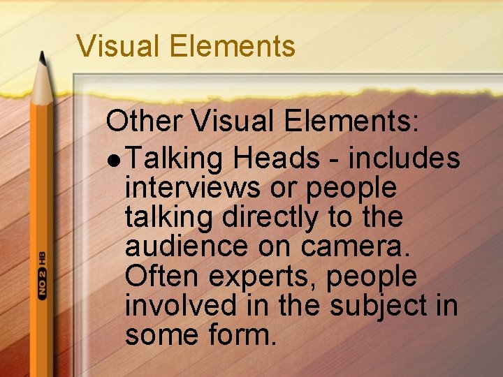 Visual Elements Other Visual Elements: l Talking Heads - includes interviews or people talking