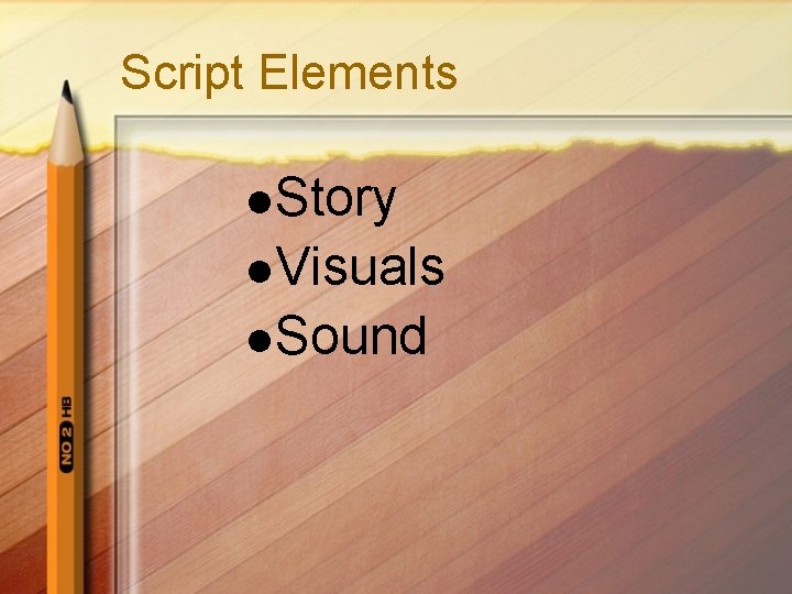 Script Elements l Story l Visuals l Sound 