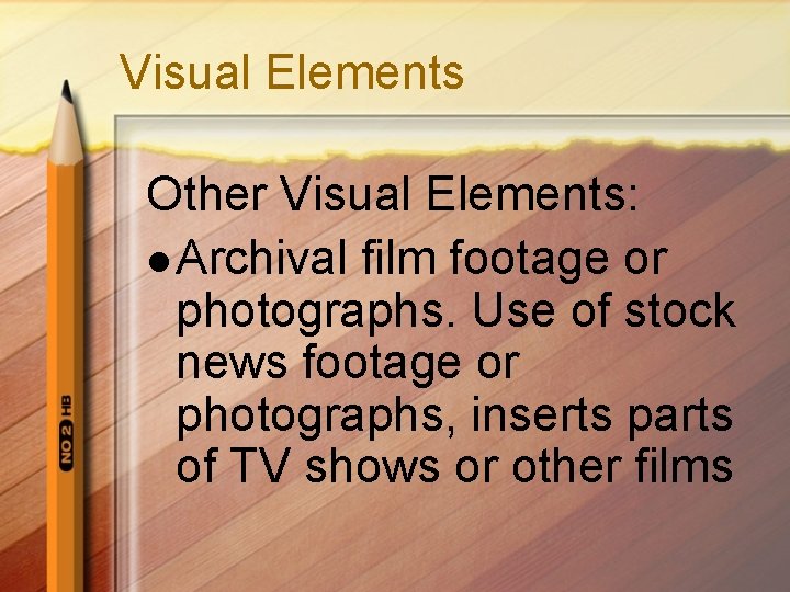 Visual Elements Other Visual Elements: l Archival film footage or photographs. Use of stock