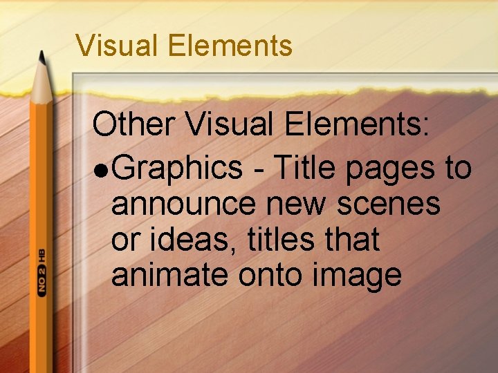 Visual Elements Other Visual Elements: l Graphics - Title pages to announce new scenes