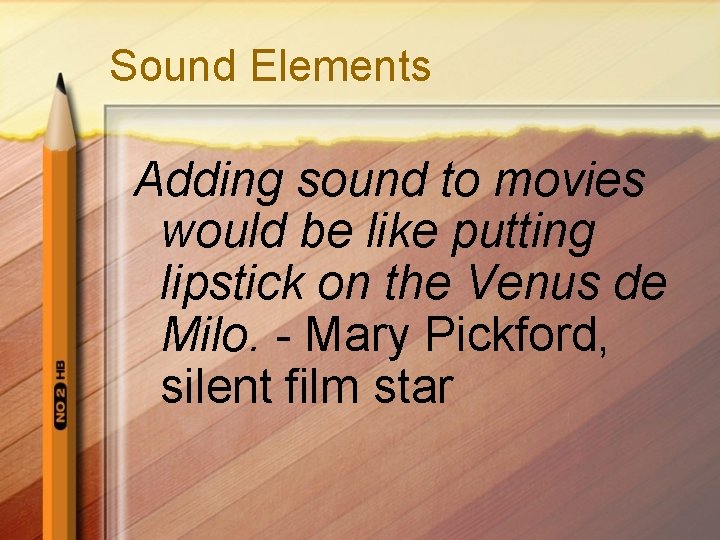 Sound Elements Adding sound to movies would be like putting lipstick on the Venus