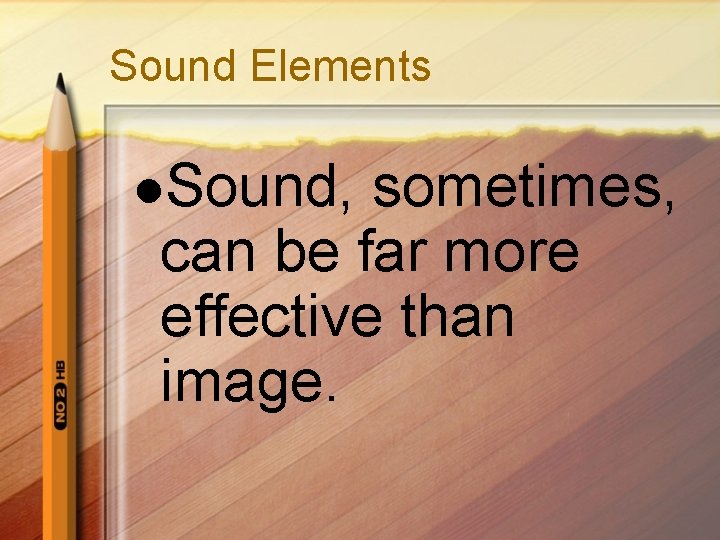 Sound Elements l. Sound, sometimes, can be far more effective than image. 