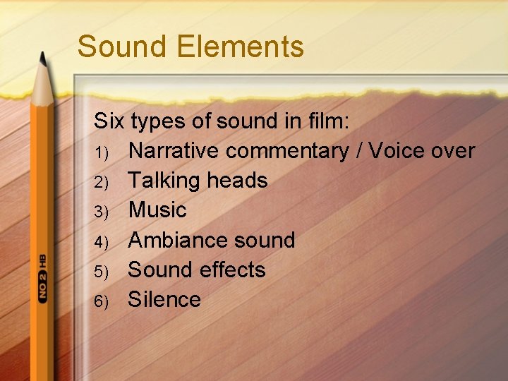 Sound Elements Six types of sound in film: 1) Narrative commentary / Voice over