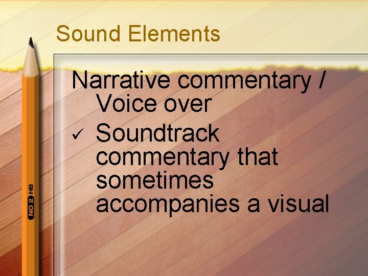 Sound Elements Narrative commentary / Voice over ü Soundtrack commentary that sometimes accompanies a