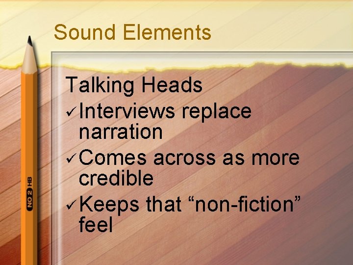 Sound Elements Talking Heads ü Interviews replace narration ü Comes across as more credible