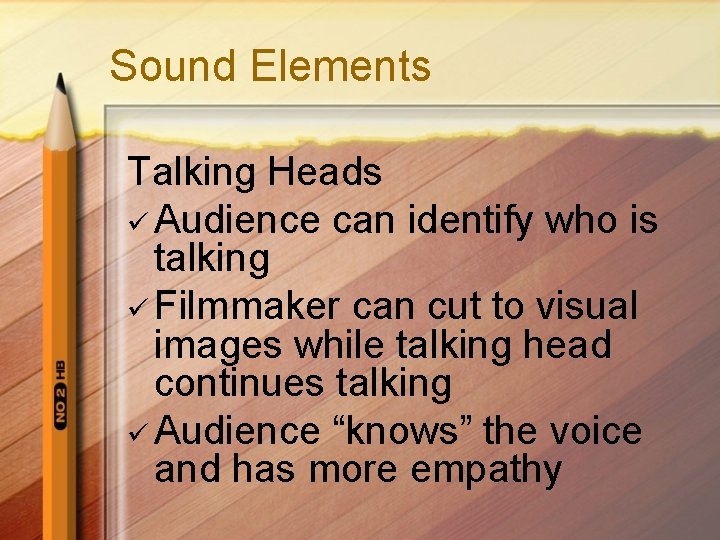Sound Elements Talking Heads ü Audience can identify who is talking ü Filmmaker can