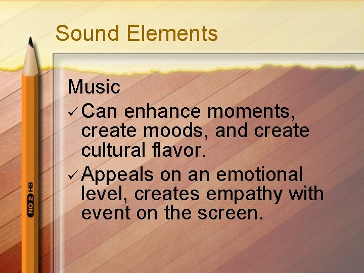 Sound Elements Music ü Can enhance moments, create moods, and create cultural flavor. ü