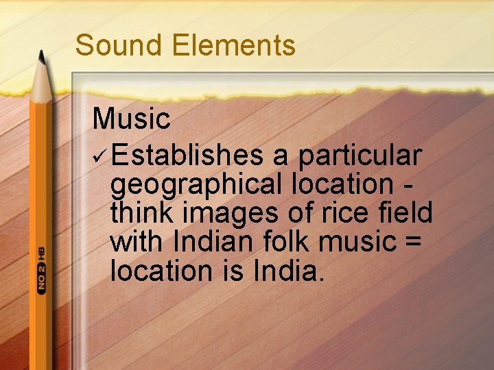 Sound Elements Music ü Establishes a particular geographical location think images of rice field