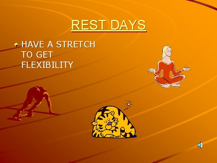 REST DAYS HAVE A STRETCH TO GET FLEXIBILITY 