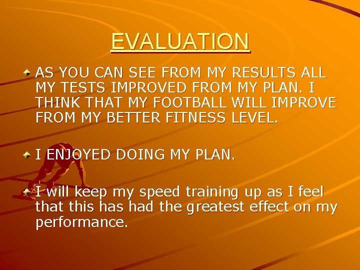 EVALUATION AS YOU CAN SEE FROM MY RESULTS ALL MY TESTS IMPROVED FROM MY