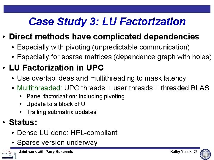 Case Study 3: LU Factorization • Direct methods have complicated dependencies • Especially with Case Study 3: LU Factorization • Direct methods have complicated dependencies • Especially with