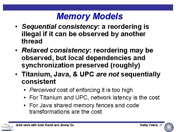 Memory Models • Sequential consistency: a reordering is illegal if it can be observed Memory Models • Sequential consistency: a reordering is illegal if it can be observed