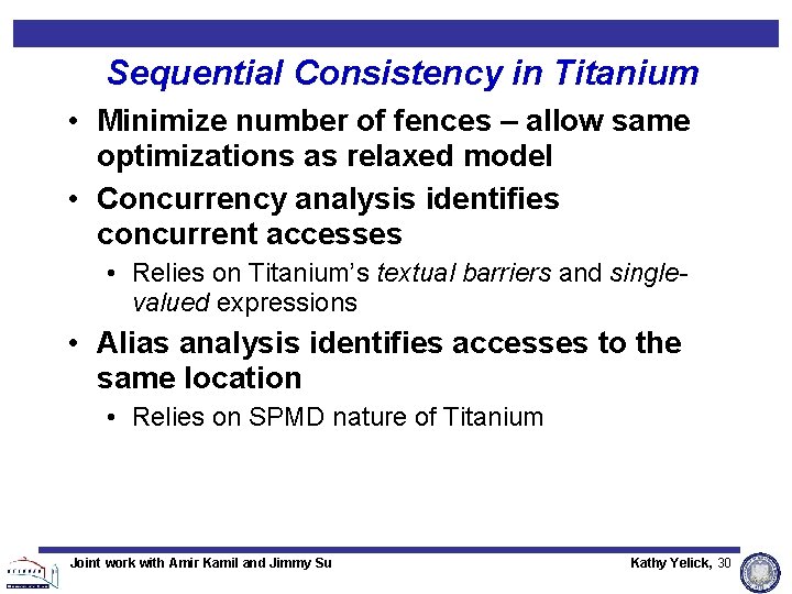 Sequential Consistency in Titanium • Minimize number of fences – allow same optimizations as Sequential Consistency in Titanium • Minimize number of fences – allow same optimizations as