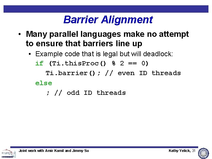 Barrier Alignment • Many parallel languages make no attempt to ensure that barriers line Barrier Alignment • Many parallel languages make no attempt to ensure that barriers line