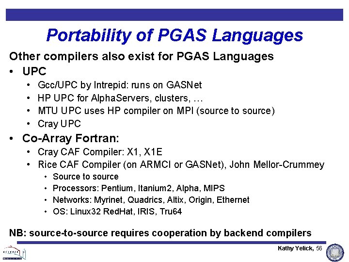 Portability of PGAS Languages Other compilers also exist for PGAS Languages • UPC • Portability of PGAS Languages Other compilers also exist for PGAS Languages • UPC •
