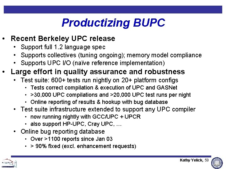 Productizing BUPC • Recent Berkeley UPC release • Support full 1. 2 language spec Productizing BUPC • Recent Berkeley UPC release • Support full 1. 2 language spec