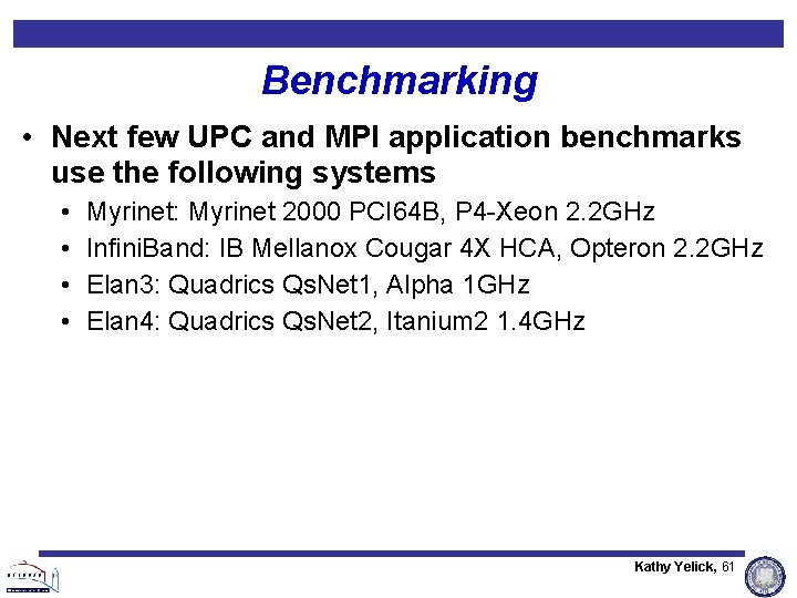 Benchmarking • Next few UPC and MPI application benchmarks use the following systems • Benchmarking • Next few UPC and MPI application benchmarks use the following systems •