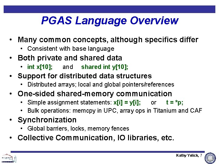 PGAS Language Overview • Many common concepts, although specifics differ • Consistent with base PGAS Language Overview • Many common concepts, although specifics differ • Consistent with base