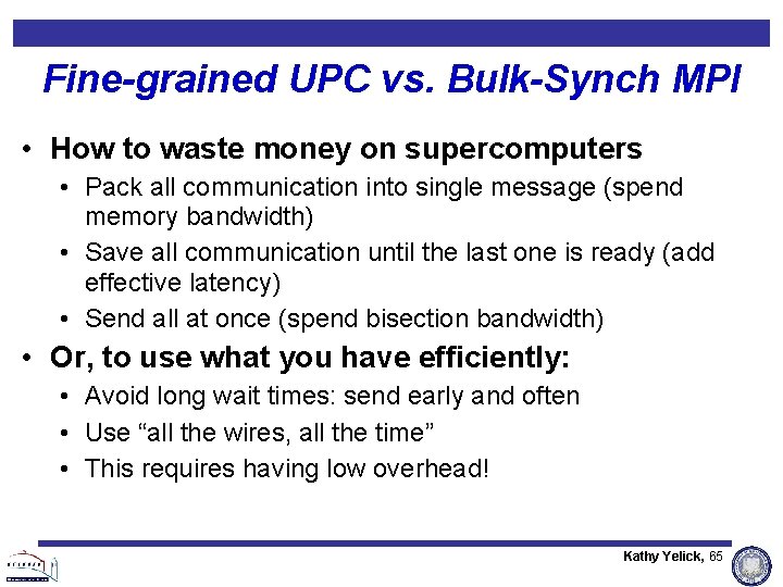 Fine-grained UPC vs. Bulk-Synch MPI • How to waste money on supercomputers • Pack Fine-grained UPC vs. Bulk-Synch MPI • How to waste money on supercomputers • Pack