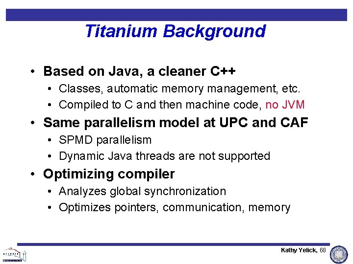 Titanium Background • Based on Java, a cleaner C++ • Classes, automatic memory management, Titanium Background • Based on Java, a cleaner C++ • Classes, automatic memory management,
