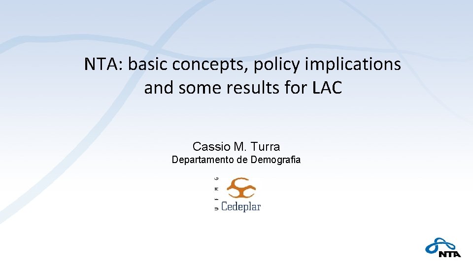 NTA: basic concepts, policy implications and some results for LAC Cassio M. Turra Departamento