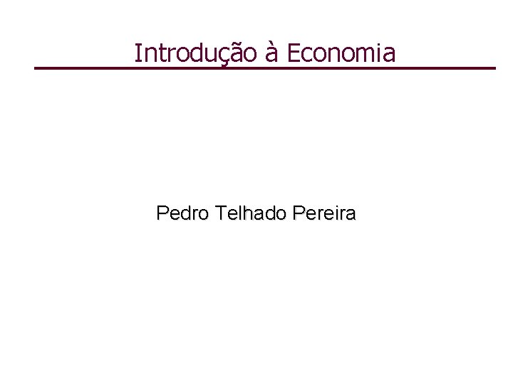 Introdução à Economia Pedro Telhado Pereira 