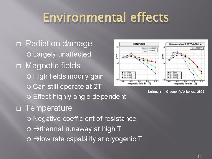 Environmental effects Radiation damage Largely unaffected Magnetic fields High fields modify gain Can still