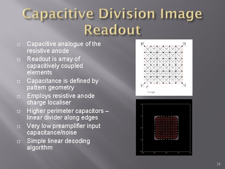  Capacitive analogue of the resistive anode Readout is array of capacitively coupled elements