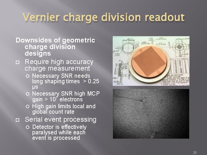 Vernier charge division readout Downsides of geometric charge division designs Require high accuracy charge