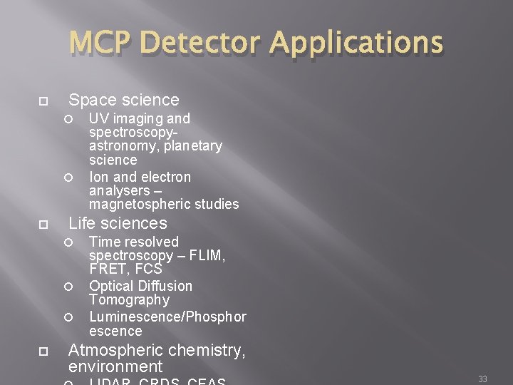 MCP Detector Applications Space science Life sciences UV imaging and spectroscopyastronomy, planetary science Ion