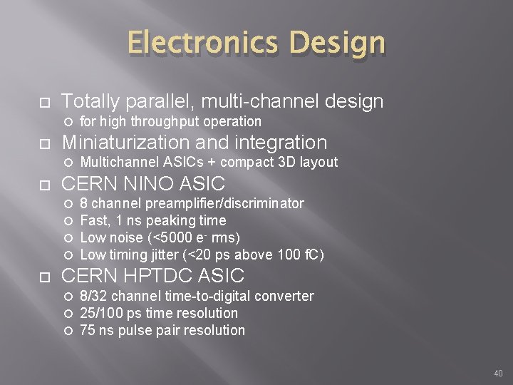 Electronics Design Totally parallel, multi-channel design Miniaturization and integration Multichannel ASICs + compact 3