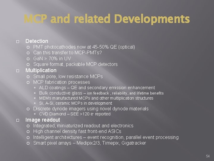 MCP and related Developments Detection PMT photocathodes now at 45 -50% QE (optical) Can