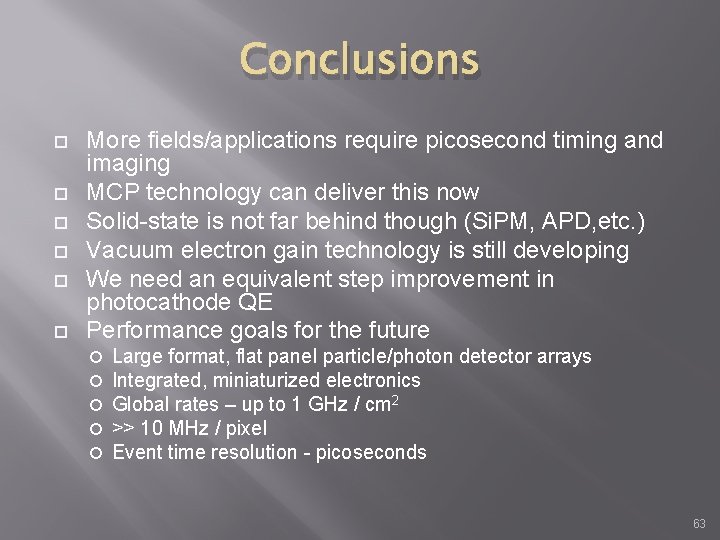 Conclusions More fields/applications require picosecond timing and imaging MCP technology can deliver this now